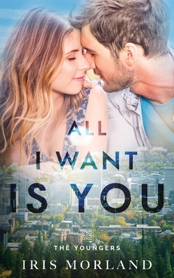 All I Want Is You: The Youngers Book 3 by Iris Morland