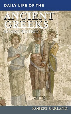 Daily Life of the Ancient Greeks by Robert Garland