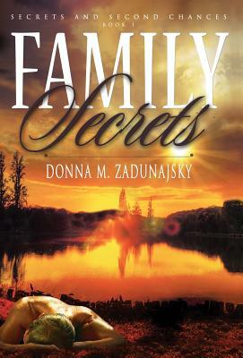 Family Secrets by Donna M. Zadunajsky