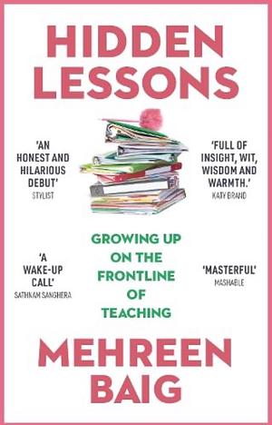 Hidden Lessons: Growing Up on the Frontline of Teaching by Mehreen Baig