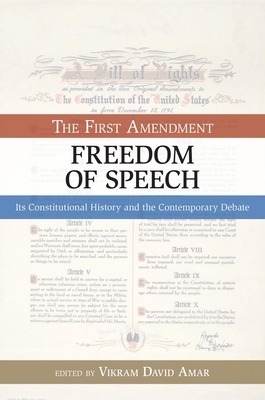 The First Amendment, Freedom of Speech: Its Constitutional History and the Contemporary Debate by 