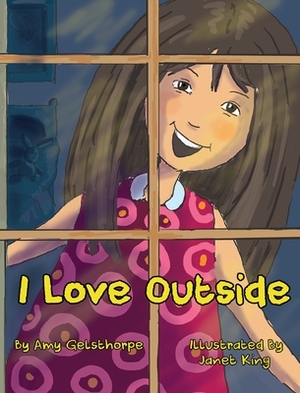 I Love Outside by Amy Gelsthorpe