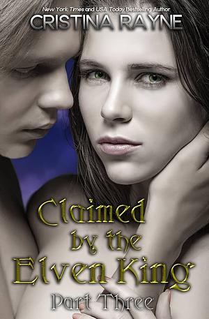 Claimed by the Elven King: Part Three by Cristina Rayne