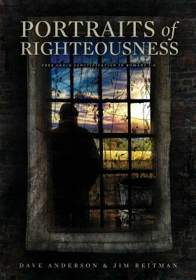Portraits of Righteousness by Jim Reitman, Dave Anderson