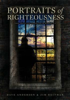 Portraits of Righteousness by Dave Anderson, Jim Reitman