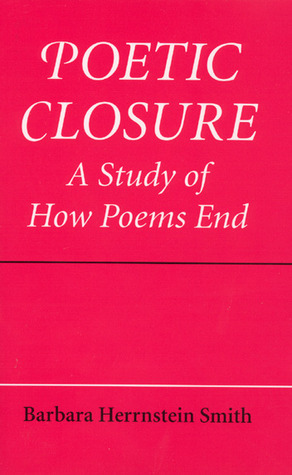 Poetic Closure: A Study of How Poems End by Barbara Herrnstein Smith