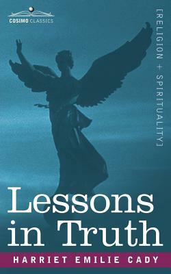 Lessons in Truth by Harriet Emilie Cady