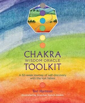 Chakra Wisdom Oracle Toolkit: A 52-Week Journey of Self-Discovery with the Lost Fables by Tori Hartman