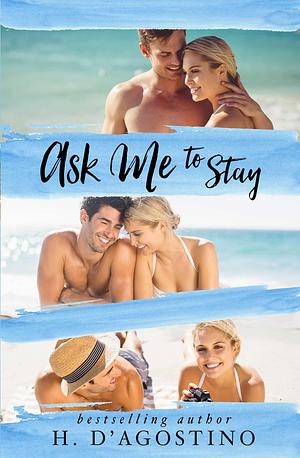 Ask Me to Stay by Heather D'Agostino, Heather D'Agostino