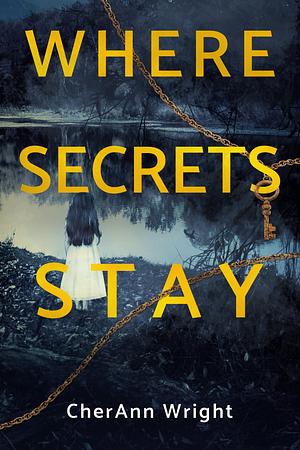 Where Secrets Stay by CherAnn Wright, CherAnn Wright