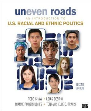 Uneven Roads: An Introduction to U.S. Racial and Ethnic Politics by Todd Shaw, Louis Desipio, Dianne Pinderhughes