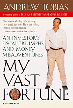 My Vast Fortune: An Investor's Fiscal Triumphs and Money Misadventures by Andrew Tobias