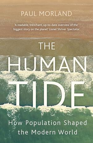 The Human Tide: How Population Shaped the Modern World by Paul Morland