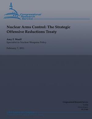 Nuclear Arms Control: The Strategic Offensive Reductions Treaty by Amy F. Woolf