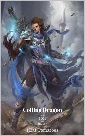 Coiling Dragon: Book 10: Baruch by I Eat Tomatoes, 我吃西红柿, Wo Chi Xi Hong Shi, Wo Chi Xi Hong Shi