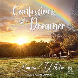 Confessions of a Dreamer by Kenna White