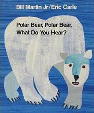 Polar Bear, Polar Bear, What Do You Hear?. by Bill Martin, Jr. by Bill Martin Jr.
