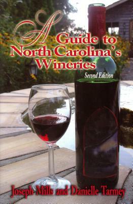 A Guide to North Carolina's Wineries by Danielle Tarmey, Joseph Mills