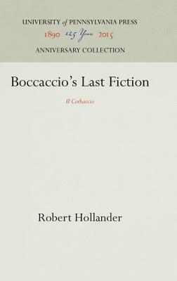 Boccaccio's Last Fiction: Il Corbaccio by Robert Hollander