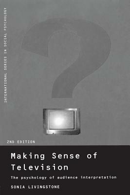 Making Sense of Television: The Psychology of Audience Interpretation by Sonia Livingstone
