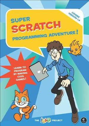 Super Scratch Programming Adventure!: Learn to Program By Making Cool Games by Rosanna Wong Yick-ming, The LEAD Project, Edmond Kim Ping Hui, Mitchel Resnick
