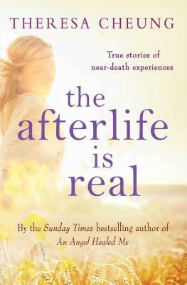 The Afterlife Is Real by Theresa Cheung