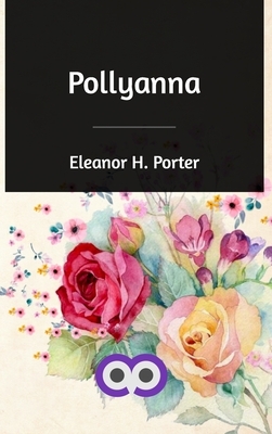 Pollyanna by Eleanor H. Porter