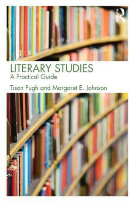 Literary Studies: A Practical Guide by Tison Pugh, Margaret E. Johnson