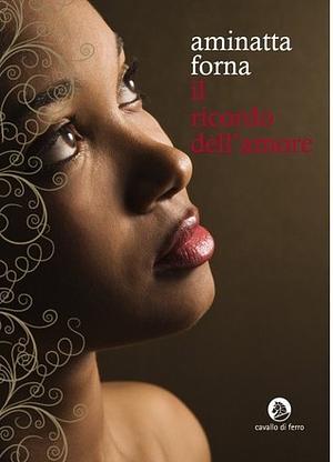 Il ricordo dell'amore by Aminatta Forna