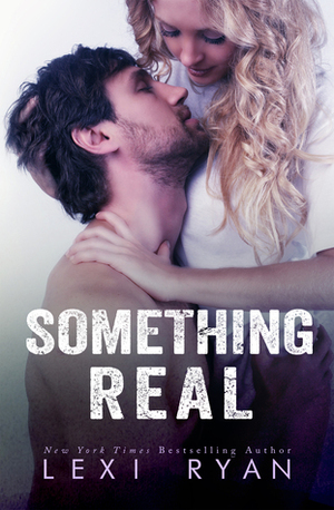 Something Real by Lexi Ryan