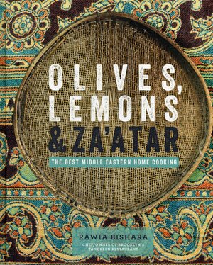 Olives, Lemons & Za'atar: The Best Middle Eastern Home Cooking by Rawia Bishara