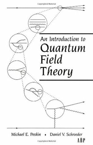 An Introduction To Quantum Field Theory by Michael E. Peskin, Daniel V. Schroeder