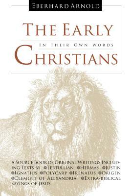The Early Christians: In Their Own Words by Hermas, Tertullian