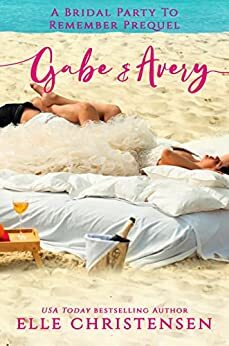 Gabe and Avery: A Bridal Party to Remember by Elle Christensen