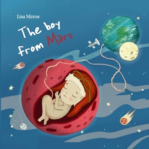 The boy from Mars: The adventure of a Martian boy by Lina Mirrow