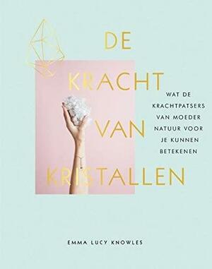 De kracht van kristallen: Reset je energie, verbeter je flow by Emma Lucy Knowles