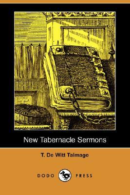 New Tabernacle Sermons (Dodo Press) by T. De Witt Talmage