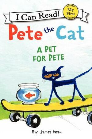 Pete the Cat: A Pet for Pete by James Dean, Kimberly Dean