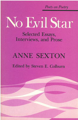 No Evil Star: Selected Essays, Interviews, and Prose by Anne Sexton