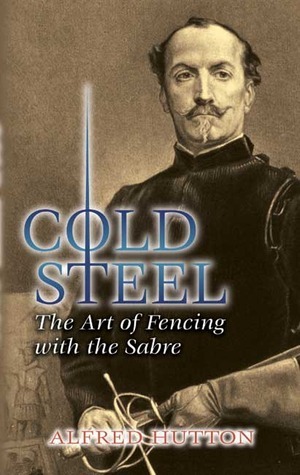Cold Steel: The Art of Fencing with the Sabre by Ramón Martínez, Alfred Hutton