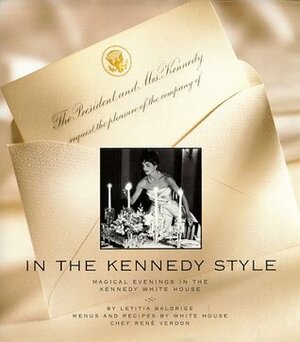 In the Kennedy Style: Magical Evenings in the Kennedy White House by Letitia Baldrige