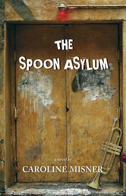 The Spoon Asylum by Caroline Misner