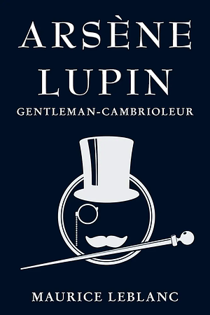 Arsène Lupin: Gentleman-Cambrioleur by Maurice Leblanc