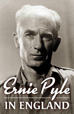 Ernie Pyle in England by Ernie Pyle