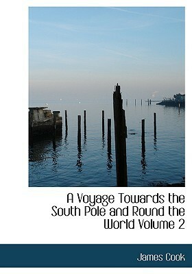 A Voyage Towards the South Pole and Round the World, Vol 2 by James Cook