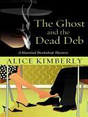 The Ghost and the Dead Deb by Cleo Coyle, Alice Kimberly