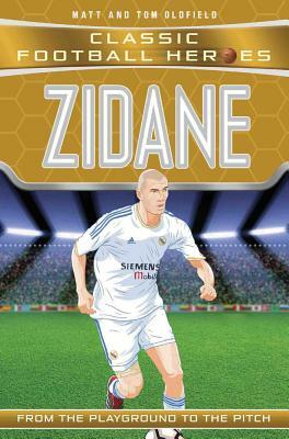 Zidane: From the Playground to the Pitch by Tom Oldfield, Matt Oldfield