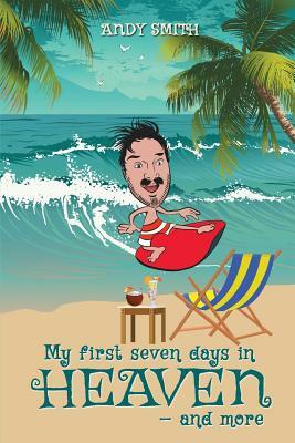 My First 7Days in Heaven and more by Andy Smith