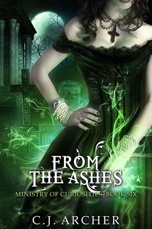 From the Ashes by C.J. Archer, C.J. Archer