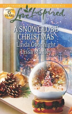 A Snowglobe Christmas: Yuletide Homecoming / A Family's Christmas Wish by Linda Goodnight, Lissa Manley